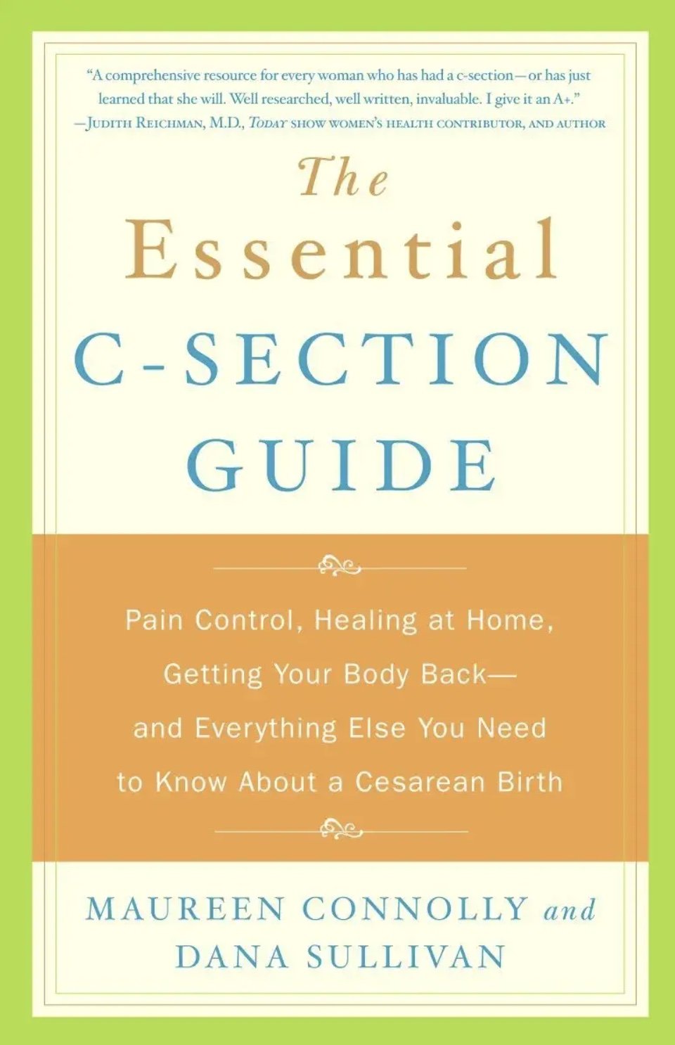 The Essential C-Section Guide: Pain Control, Healing at Home, Getting Your Body Back, and Everything Else You Need to Know About a Cesarean Birth